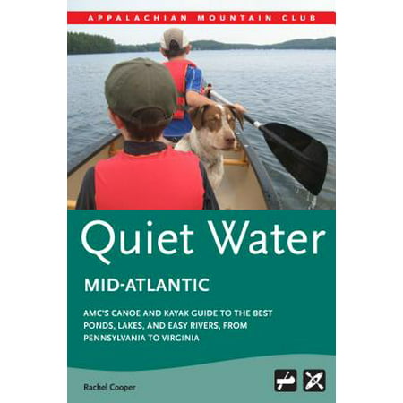 Amc's Quiet Water Mid-Atlantic : Amc's Canoe and Kayak Guide to the Best Ponds, Lakes, and Easy Rivers, from Pennsylvania to
