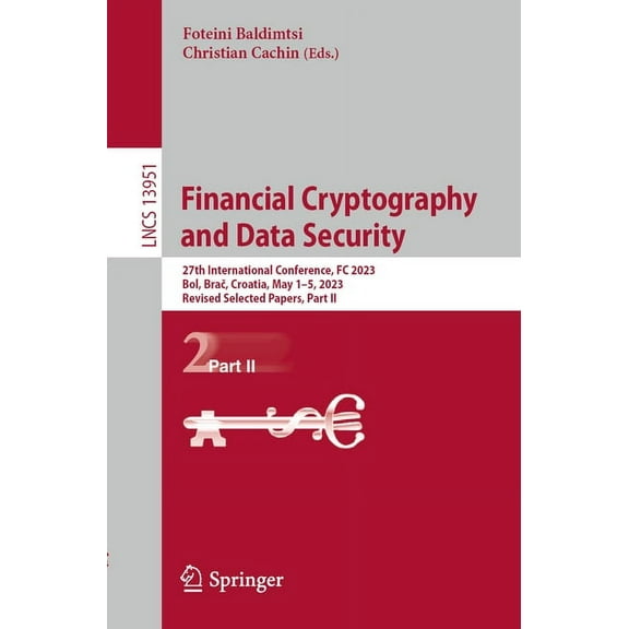 Lecture Notes in Computer Science Financial Cryptography and Data Security: 27th International Conference, FC 2023, Bol, Brač, Croatia, May 1-5, 2023, Book 13951, (Paperback)