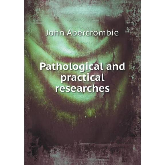 Pathological and practical researches (Paperback)