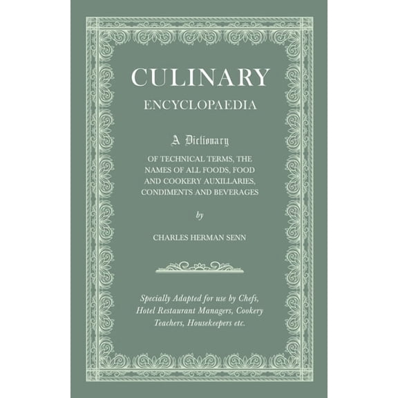 Culinary Encyclopaedia: A Dictionary of Technical Terms, the Names of All Foods, Food and Cookery Auxillaries, Condiment, (Paperback)