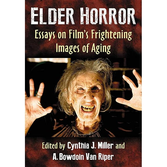 Elder Horror: Essays on Film's Frightening Images of Aging, (Paperback)