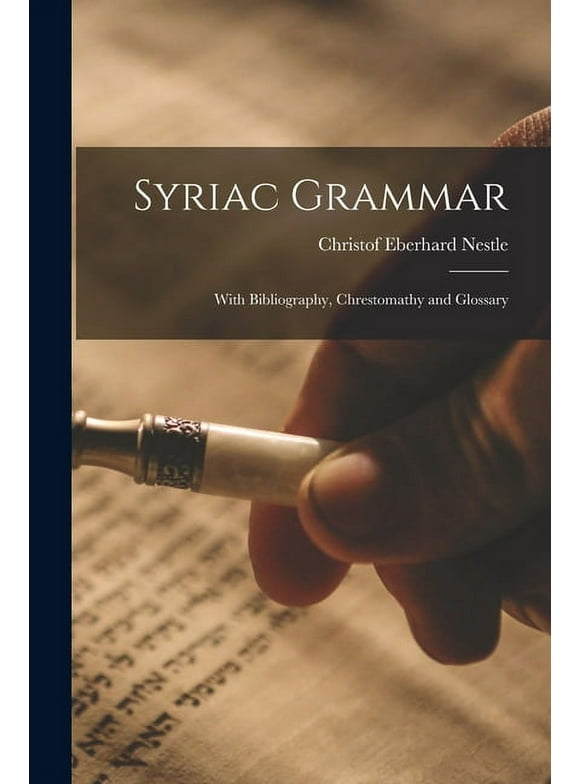 Syriac Grammar : With Bibliography, Chrestomathy and Glossary (Paperback)