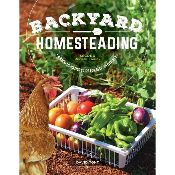 Backyard Homesteading, Second Revised Edition : A Back-To-Basics Guide ...