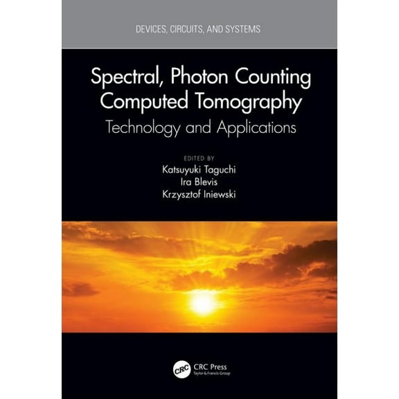 Devices, Circuits, and Systems Spectral, Photon Counting Computed Tomography: Technology and Applications, (Hardcover)