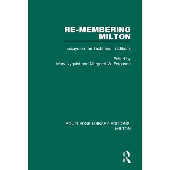 Routledge Library Editions: Milton Re-membering Milton: Essays on the Texts and Traditions, Book 8, (Hardcover)