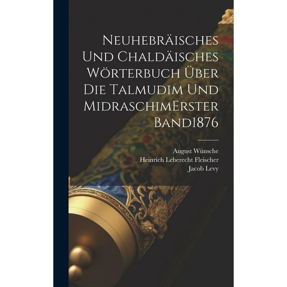 Neuhebräisches Und Chaldäisches Wörterbuch Über Die Talmudim Und Midraschim erster band 1876 (Hardcover)