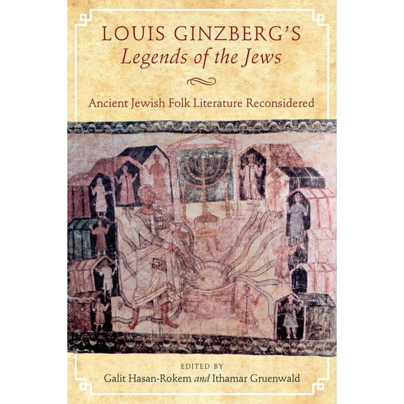 Raphael Patai Jewish Folklore and Anthro Louis Ginzberg's Legends of the Jews: Ancient Jewish Folk Literature Reconsidered, (Hardcover)