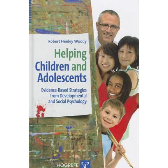 Pre-Owned Helping Children and Adolescents: Evidence-Based Strategies from Developmental and Social Psychology (Hardcover) 0889373973 9780889373976