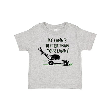

Inktastic Father s Day Dad My Lawn s Better Than Your Lawn! Boys or Girls Toddler T-Shirt