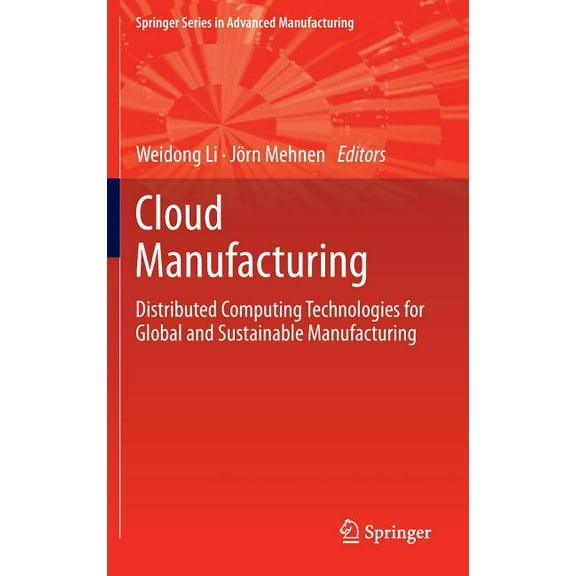 Springer Advanced Manufacturing Cloud Manufacturing: Distributed Computing Technologies for Global and Sustainable Manufacturing, (Hardcover)