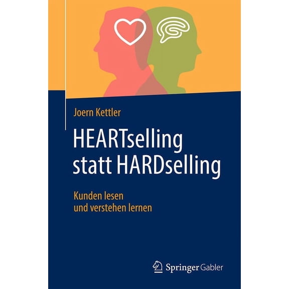 Heartselling Statt Hardselling: Kunden Lesen Und Verstehen Lernen, (Hardcover)
