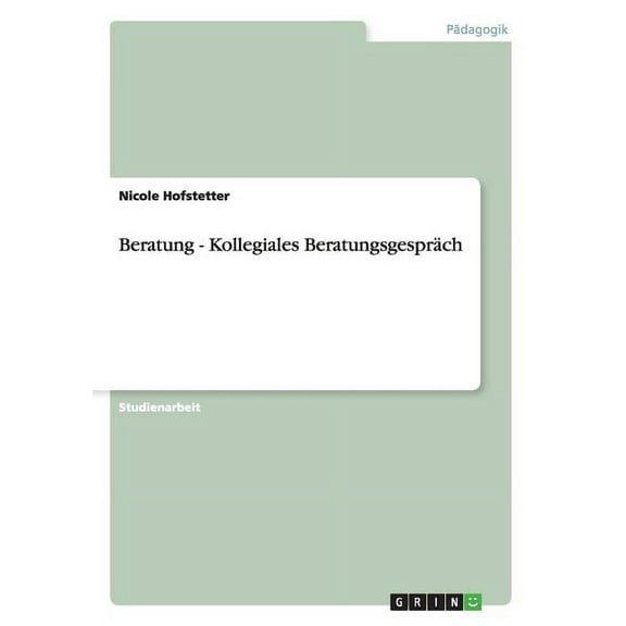Beratung - Kollegiales Beratungsgespräch (Paperback)