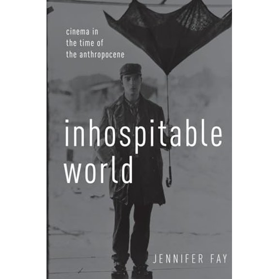 Pre-Owned Inhospitable World: Cinema in the Time of the Anthropocene Paperback