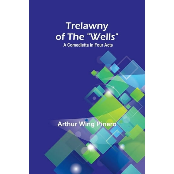 Trelawny of The "Wells": A Comedietta in Four Acts, (Paperback)