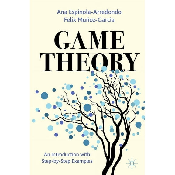Game Theory: An Introduction with Step-By-Step Examples, (Paperback)
