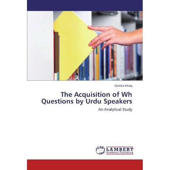 The Acquisition of Wh Questions by Urdu Speakers
