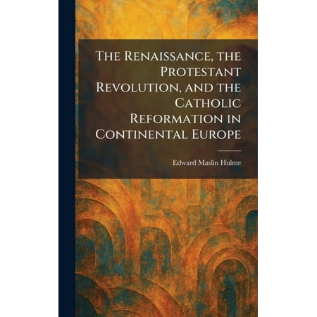 The Renaissance the Protestant Revolution and the Catholic Reformation in Continental Europe (Hardcover)