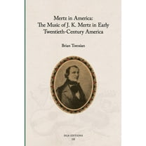 Mertz in America: The Music of J. K. Mertz in Early Twentieth-Century America, (Paperback)