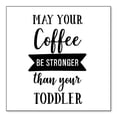 thumbnail image 1 of DistinctInk Custom Bumper Sticker - 8" x 8" Decorative Decal - White Background - May Your Coffee Be Stronger Than Your Toddler, 1 of 2