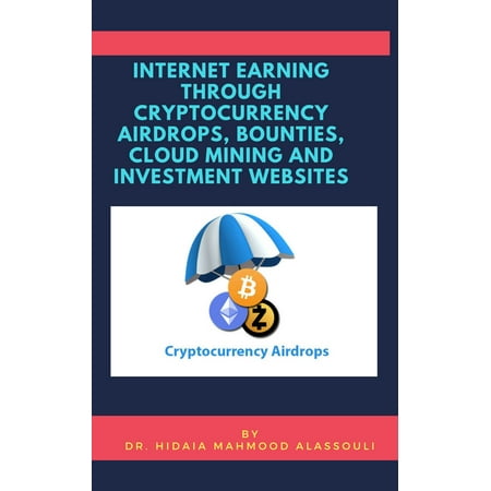Earning Through Crypto Currency Airdrops, Bounties, Cloud Mining and Investment Websites -