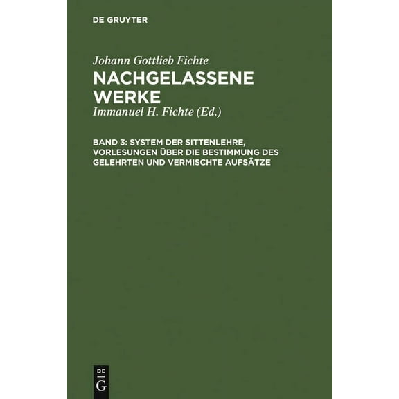 System Der Sittenlehre, Vorlesungen Ãber Die Bestimmung Des Gelehrten Und Vermischte Aufsätze, (Hardcover)