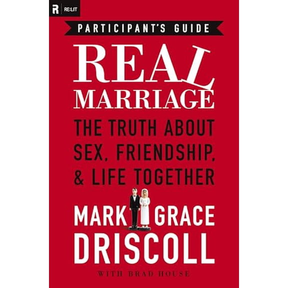 Pre-Owned Real Marriage: The Truth about Sex, Friendship, & Life Together (Paperback) 1418550426 9781418550424