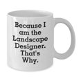 thumbnail image 2 of Funny Landscape Designer Gifts from Friends, Unique White Coffee Mug for Christmas, 'Because I Am The Landscape Designer. That's Why.' Mug, 2 of 4