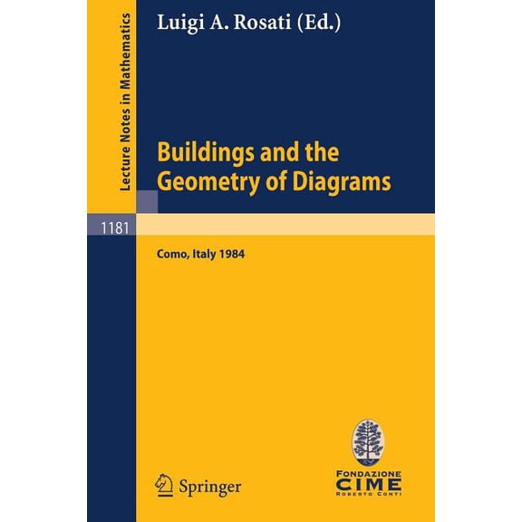 Buildings and the Geometry of Diagrams: Lectures Given at the 3rd 1984 Session of the Centro Inter- Nazionale Matematico, (Paperback)