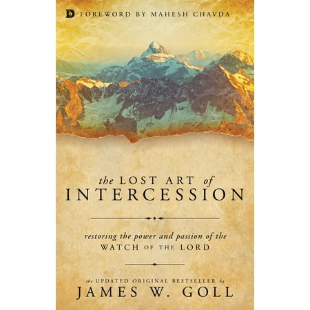 The Lost Art of Intercession : Restoring the Power and Passion of the Watch of the