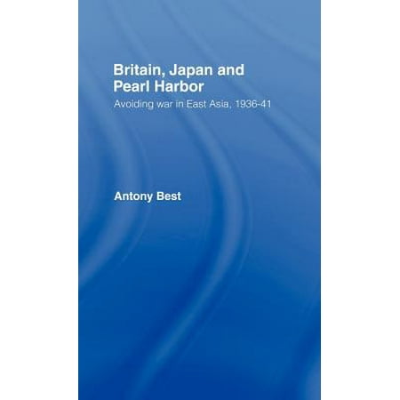 Britain, Japan and Pearl Harbour : Avoiding War in East Asia,