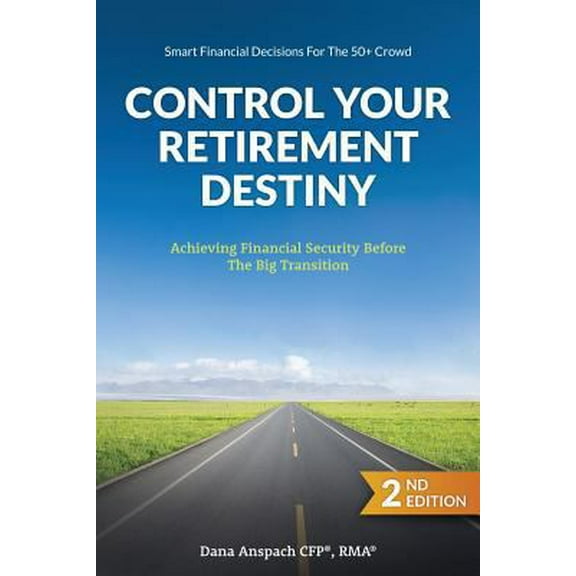 Pre-Owned Control Your Retirement Destiny: Achieving Financial Security Before The Big Transition (Paperback) 1944255230 9781944255237