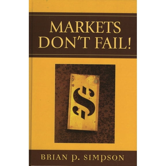 Markets Don't Fail!, (Hardcover)