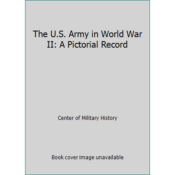 Pre-Owned The U.S. Army in World War II: A Pictorial Record (Hardcover) 0896600106 9780896600102