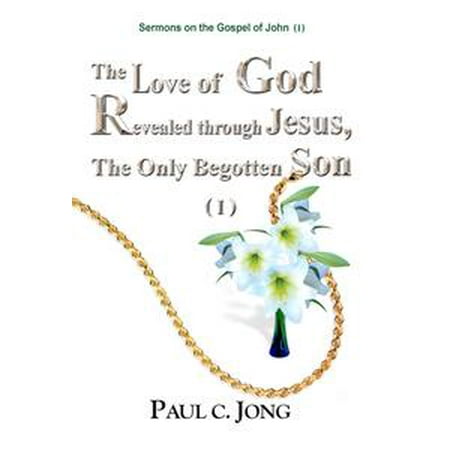 - Sermons on the Gospel of John (I) - The Love of God Revealed through Jesus, the Only Begotten Son ( I ) - eBook