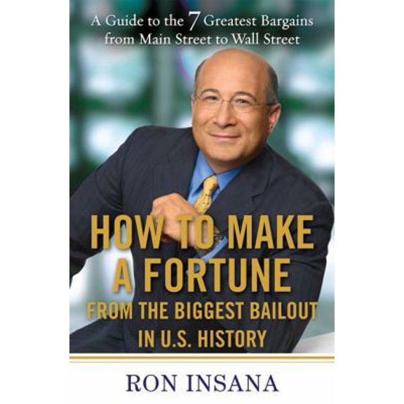 Pre-Owned How to Make a Fortune from the Biggest Bailout in U.S. History: A Guide to the 7 Greatest Bargains from Main Street to WallStreet (Hardcover) 1583333649 9781583333648