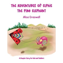 The Adventures of Elphie The Pink Elephant: A Chapter Story for Kids and Toddlers, (Paperback)
