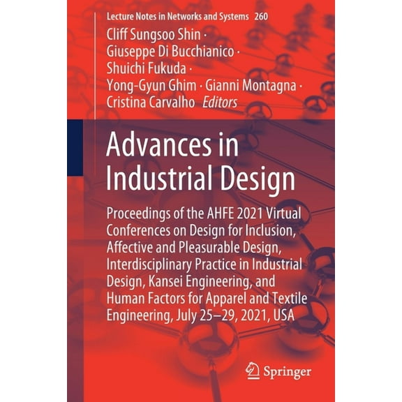 Lecture Notes in Networks and Systems Advances in Industrial Design: Proceedings of the Ahfe 2021 Virtual Conferences on Design for Inclusion, Affective and P, Book 260, (Paperback)