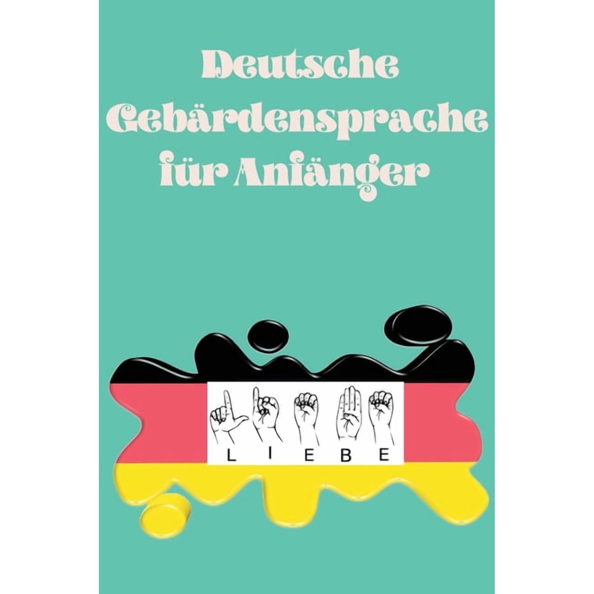 Deutsche GebÃ¤rdensprache fÃ¼r AnfÃ¤nger.Lernbuch, geeignet fÃ¼r Kinder, Jugendliche und Erwachsene. EnthÃ¤lt das Alphabet., (Paperback)
