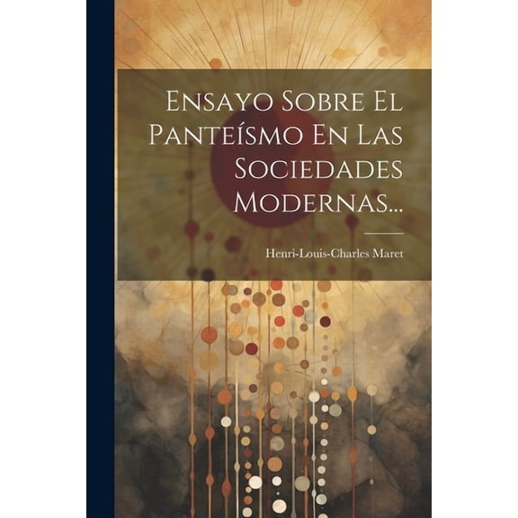Ensayo Sobre El Panteísmo En Las Sociedades Modernas... (Paperback)