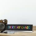 thumbnail image 2 of Everyday Chaos, Multicolor Novelty Office Gift Desk Sign (2 x 8"), 2 of 3