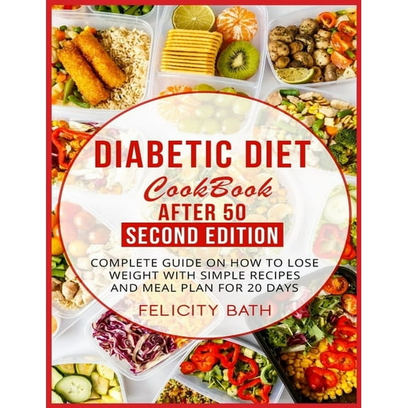 Diabetic Diet Cookbook After 50 Second Edition: Complete Guide On How To Lose Weight With Simple (Paperback) by Felicity Bath