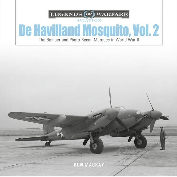 Legends of Warfare: Aviation de Havilland Mosquito, Vol. 2: The Bomber and Photo-Recon Marques in World War II, Book 50, (Hardcover)