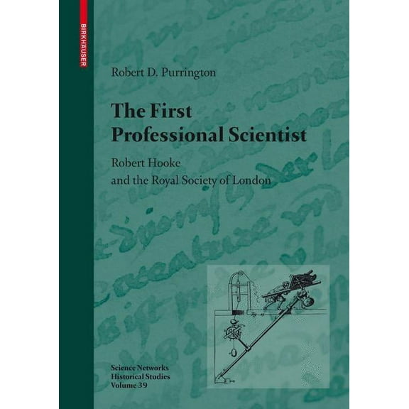 Science Networks. Historical Studies The First Professional Scientist: Robert Hooke and the Royal Society of London, Book 39, (Hardcover)