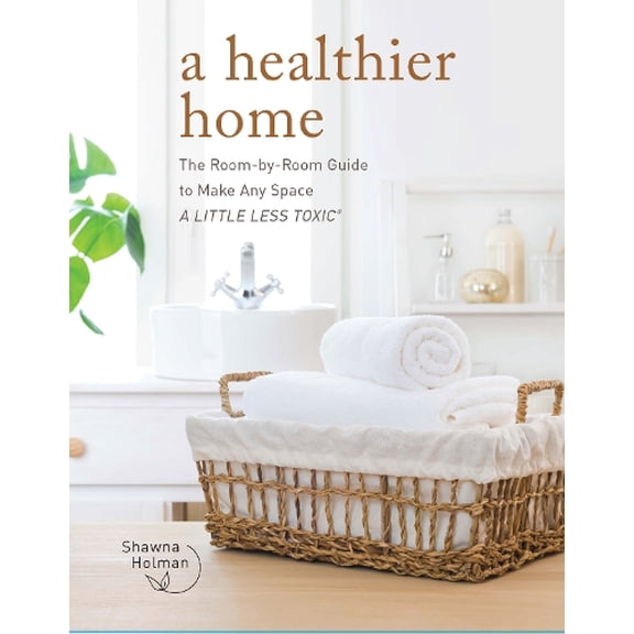 Pre-Owned A Healthier Home: The Room by Room Guide to Make Any Space a Little Less Toxic (Hardcover) 076037760X 9780760377604