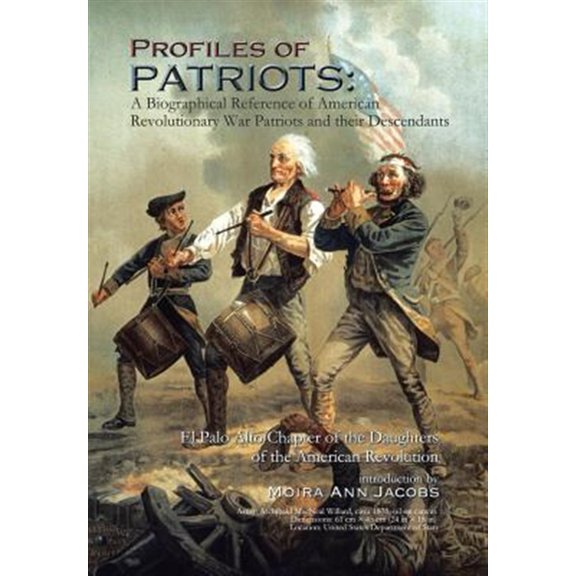 Pre-Owned Profiles of Patriots : A Biographical Reference of American Revolutionary War Patriots and Their Descendants - El Palo Alto Chapter of the Daughters of the American Revolution