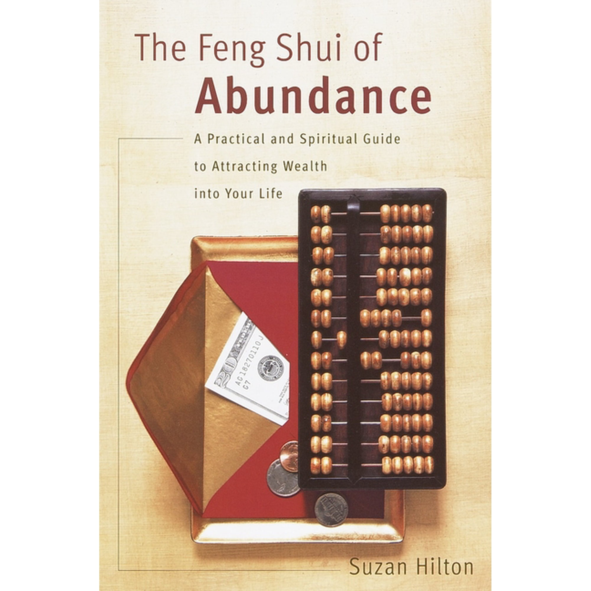 The Feng Shui of Abundance: A Practical and Spiritual Guide to Attracting Wealth Into Your Life (Paperback)