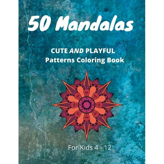 50 Mandalas CUTE AND PLAYFUL Patterns Coloring Book For Kids 4-12: Coloring Book for Kids 4-12 for playing and relaxation (Paperback)