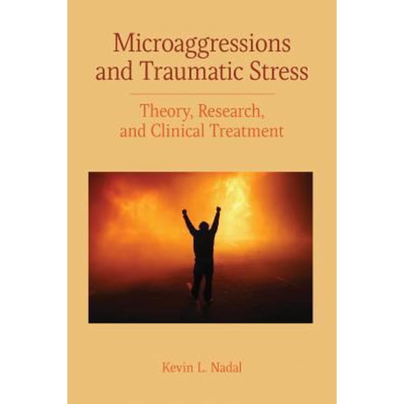 Pre-Owned Microaggressions and Traumatic Stress: Theory, Research, and Clinical Treatment (Paperback) 1433828596 9781433828591