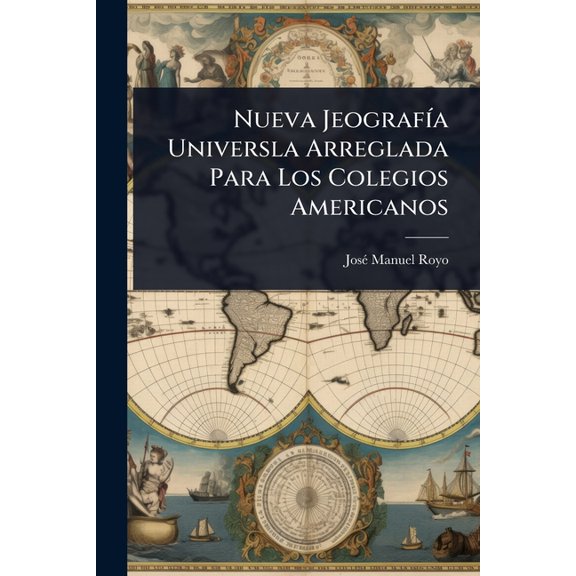 Nueva JeografÃ-a Universla Arreglada Para Los Colegios Americanos, (Paperback)
