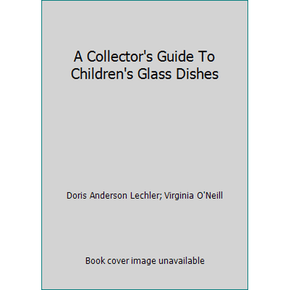 Pre-Owned A Collector's Guide To Children's Glass Dishes (Hardcover) 0840743246 9780840743244